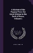 A History of the Papacy From the Great Schism to the Sack of Rome, Volume 1