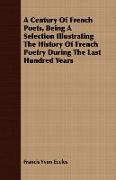 A Century of French Poets, Being a Selection Illustrating the History of French Poetry During the Last Hundred Years