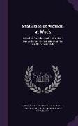 Statistics of Women at Work: Based On Unpublished Information Derived From the Schedules of the Twelfth Census: 1900