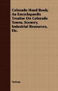 Colorado Hand Book, An Encyclopaedic Treatise on Colorado Towns, Scenery, Industrial Resources, Etc