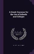 A Greek Grammar for the Use of Schools and Colleges