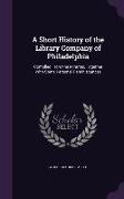 A Short History of the Library Company of Philadelphia: Compiled from the Minutes, Together with Some Personal Reminiscences