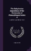 The Babylonian Expedition of the University of Pennsylvania Series A: Cuneuform Texts Volume Vi. Part 1