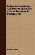 Letters Written During a Journey in Spain and a Short Residence in Portugal, Vol I