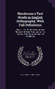 Henderson's Test Words in English Orthography, with Full Definitions: Also, a List of Modern Geographical Names, with Their Pronunciation, for the Use