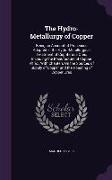 The Hydro-Metallurgy of Copper: Being an Account of Processes Adopted in the Hydro-Metallurgical Treatment of Cupriferous Ores, Including the Manufact