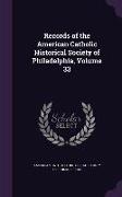 Records of the American Catholic Historical Society of Philadelphia, Volume 33