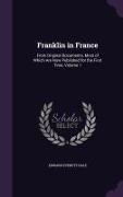 Franklin in France: From Original Documents, Most of Which Are Now Published for the First Time, Volume 1