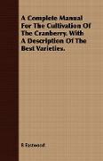 A Complete Manual for the Cultivation of the Cranberry. with a Description of the Best Varieties