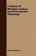 A Manual of Blowpipe-Analysis, and Determinative Mineralogy