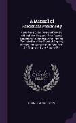 A Manual of Parochial Psalmody: Comprising Select Portions from the Old and New Versions of the Psalms, Together with Hymns, for the Principal Festiva