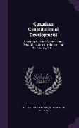 Canadian Constitutional Development: Shown by Selected Speeches and Despatches, with Introductions and Explanatory Notes