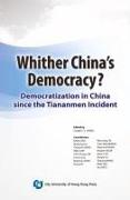 Whither China's Democracy?: Democratization in China Since the Tiananmen Incident