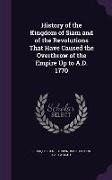 History of the Kingdom of Siam and of the Revolutions That Have Caused the Overthrow of the Empire Up to A.D. 1770