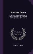 American Debate: A History of Political and Economic Controversy in the United States, with Critical Digests of Leading Debates