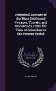 Historical Account of the Most Celebrated Voyages, Travels, and Discoveries, From the Time of Columbus to the Present Period