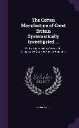The Cotton Manufacture of Great Britain Systematically Investigated ...: With an Introductory View of Its Comparative State in Foreign Countries