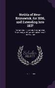 Notitia of New-Brunswick, for 1836, and Extending Into 1837: Comprising Historical, Geographical, Statistical, and Commercial Notices of the Province