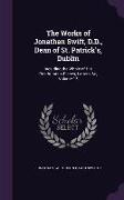 The Works of Jonathan Swift, D.D., Dean of St. Patrick's, Dublin: Including the Whole of His Posthumous Pieces, Letters, &c, Volume 15