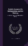 Audels Answers On Refrigeration and Ice Making: A Practical Treatise, With Illustrations, Volume 1