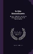 In Olde Massachusetts: Sketches of Old Times and Places During the Early Days of the Commonwealth