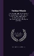 Turbine Wheels: On the Inapplicability of the Theoretical Investigations of the Turbine Wheel, As Given by Rankine, Weisbach, Bresse a