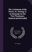 The Testimony of the Rocks, Or, Geology in Its Bearings On the Two Theologies, Natural and Revealed