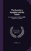 The Royalist's Daughter and the Rebels: Or, the Dutch Dominie of the Catskills, a Tale of the Revolution