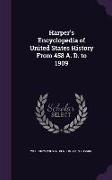 Harper's Encyclopedia of United States History From 458 A. D. to 1909