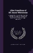 Liber Famelicus of Sir James Whitelocke: A Judge of the Court of King's Bench in the Reigns of James I. and Charles I. Now First Pub. from the Origina