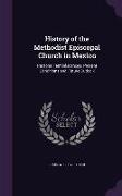 History of the Methodist Episcopal Church in Mexico: Personal Reminiscences, Present Conditions and Future Outlook