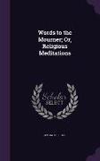 Words to the Mourner, Or, Religious Meditations