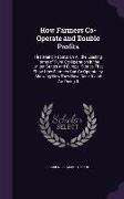 How Farmers Co-Operate and Double Profits: First-Hand Reports On All the Leading Forms of Rural Co-Operation in the United States and Europe--Stories