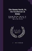 The Sunny South, Or, the Southerner at Home: Embracing Five Years' Experience of a Northern Governess in the Land of the Sugar and the Cotton