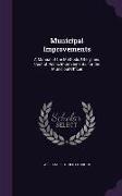 Municipal Improvements: A Manual of the Methods, Utility, and Cost of Public Improvements, for the Municipal Officer