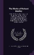 The Works of Richard Bentley: Editor's Preface. a Dissertation Upon the Epistles of Phalaris. With an Answer to the Objections of the Honourable Cha