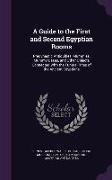 A Guide to the First and Second Egyptian Rooms: Predynastic Antiquities, Mummies, Mummy-Cases, and Other Objects Connected With the Funeral Rites of t