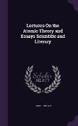 Lectures On the Atomic Theory and Essays Scientific and Literary