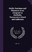 Perils, Pastimes and Pleasures of an Emigrant in Australia, Vancouver's Island and California