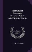 Institutes of Economics: A Succinct Text-Book of Political Economy for the Use of Classes in Colleges, High Schools and Academies