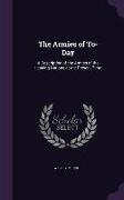 The Armies of To-Day: A Description of the Armies of the Leading Nations at the Present Time