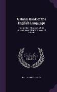 A Hand-Book of the English Language: For the Use of Students of the Universities and Higher Classes of Schools
