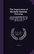 The Organization of the Early Christian Churches: Eight Lectures Delivered Before the University of Oxford, in the Year, 1880, On the Foundation of th