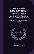 The National Elementary Speller: A Critical Work on Pronunciation Embracing a Strictly Graded Classification of the Primitive and the More Important D