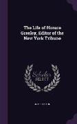 The Life of Horace Greeley, Editor of the New York Tribune