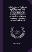 A Collection of Problems and Theorems, With Hints, Results, and Occasional Solutions, Forming Examples in the Methods of Modern Geometry, Especially T