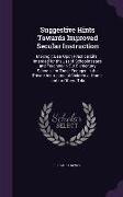 Suggestive Hints Towards Improved Secular Instruction: Making It Bear Upon Practical Life: Intended for the Use of Schoolmasters and Teachers in Our E