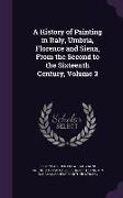 A History of Painting in Italy, Umbria, Florence and Siena, From the Second to the Sixteenth Century, Volume 3
