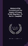 History of the Consulate and the Empire of France Under Napoleon, Tr. by D.F. Campbell