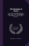 The Meaning of Words: Analysed Into Words and Unverbal Things, and Unverbal Things Classified Into Intellections, Sensations, and Emotions